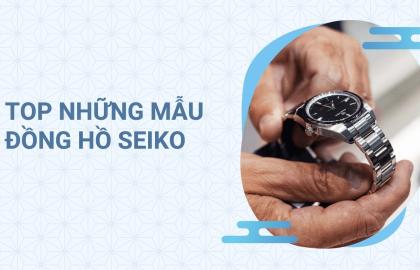 6 Dòng Đồng Hồ Seiko Chất Lượng Đáng Mua Ngay